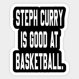 Steph Curry Is Good At Basketball Sticker